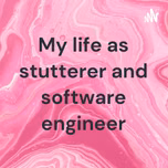 My life as stutterer and software engineer