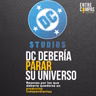 DC debe parar su Universo Cinematográfico