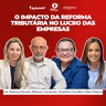 O Impacto da Reforma Tributária no Lucro das Empresas | BoRampar e Elas Contam #36