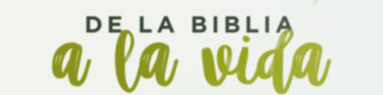 De la Biblia a la vida