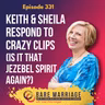 Episode 331: Keith & Sheila Respond to Crazy Clips (Is it That Jezebel Spirit Again?)