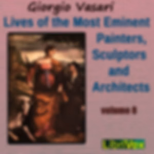 Lives of the Most Eminent Painters, Sculptors and Architects Vol 8 by Giorgio Vasari (1511 - 1574)