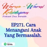 EP271. Cara Menangani Anak Yang Bermasalah.