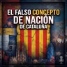 El falso concepto de nación de cataluña