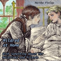 Mildred at Home: With Something About Her Relatives and Friends