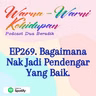 EP269. Bagaimana Nak Jadi Pendengar Yang Baik.