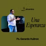 Una Esperanza Ps. Gerardo Huitron