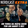 NerdCast Extra - Em Terra da Máfia Quem Tem Um Harry é Rei!