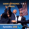 Ep. 208- Sobre Extremos e Tiros