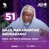 51 | HAJJI MAKARANTAR SHUGABANCI | IMAM, DR. MUHAMMAD SULAIMAN ADAM