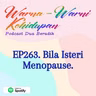EP263. Bila Isteri Menopause.