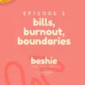 episode 2 - bills, burnout, boundaries