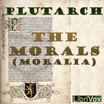 Morals (Moralia), Book 1, The by Lucius Mestrius Plutarchus (c. 46 - c. 120)