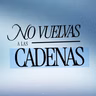 NO VUELVAS A LAS CADENAS