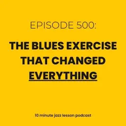 Episode 500 - The Blues Exercise That Changed Everything