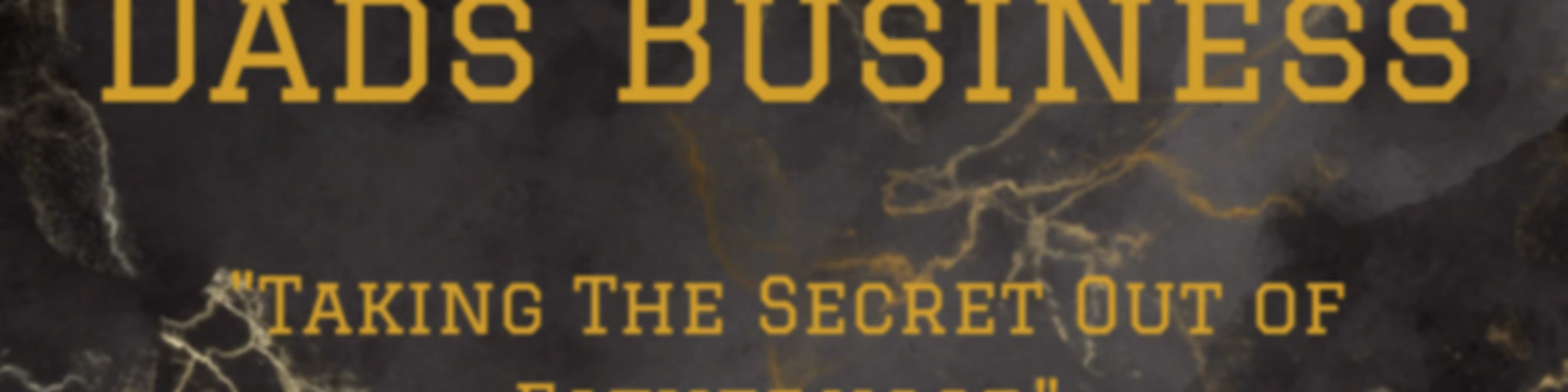 (not so) Secret Dads Business