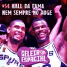 HALL DA FAMA NEM SEMPRE NO AUGE // GELEIA ESPACIAL #54