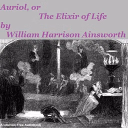 Auriol, or The Elixir of Life by William Harrison Ainsworth (1805 - 1882)