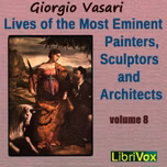 Lives of the Most Eminent Painters, Sculptors and Architects Vol 8 by Giorgio Vasari (1511 - 1574)