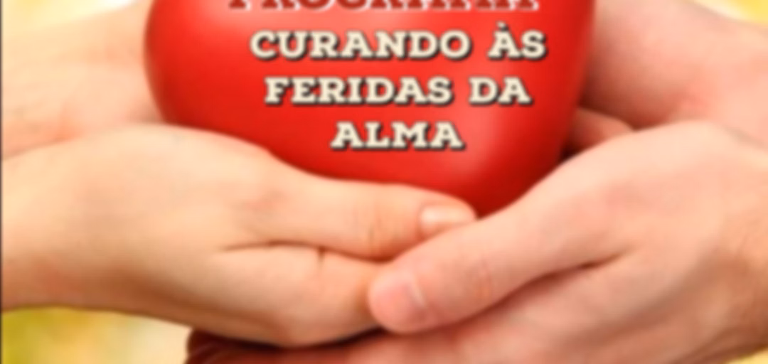 CURANDO ÁS FERIDAS DA ALMA