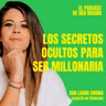 #99 "Los secretos ocultos para ser millonaria" con Laura Encina