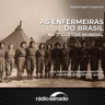 Além do front: as enfermeiras do Brasil na Segunda Guerra Mundial