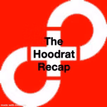 The Hoodrat Recap