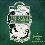 Great White North, The by Helen S. Wright (1874 - )