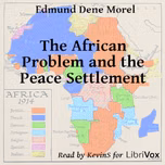 African Problem and the Peace Settlement, The by Edmund Dene Morel (1873 - 1924)
