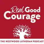 Real Good Courage - The Westwood Podcast