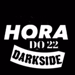 Hora do 22 - Darkside