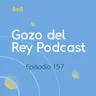 Gozo del Rey Episodio 157- Nueva Vida en Cristo