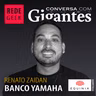 Conversa Com Gigantes - Renato Zaidan do Banco Yamaha