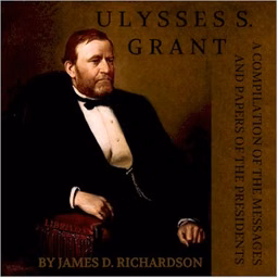 Compilation of the Messages and Papers of the Presidents: Ulysses S. Grant, A by Ulysses S. Grant (1822 - 1885) and  James D. Richardson (1843 - 1914)