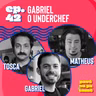 #42 - Gabriel, o Underchef