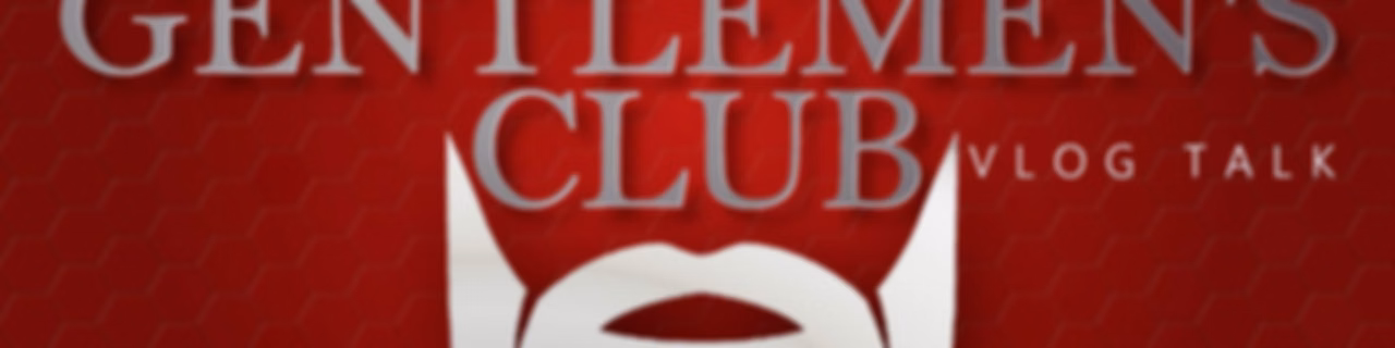 The Gentlen's Club VlogTalk