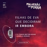 Ep. 28 Filhas de Eva que decidiram ir embora