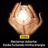 Reclamar Adianta - Estão furtando minha energia!