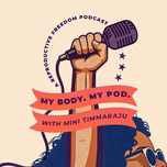 My Body. My Pod. with Mini Timmaraju