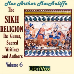 Sikh Religion: its Gurus, Sacred Writings and Authors, Volume 6, The by  Max Arthur Macauliffe (1841 - 1913)