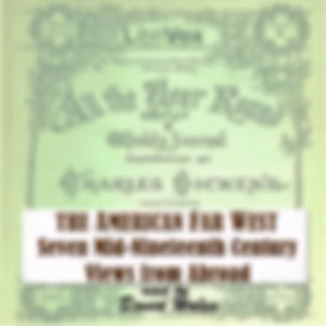 American Far West:  Seven Mid-Nineteenth Century Views From Abroad, The by Various