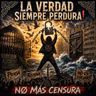 LA VERDAD SIEMPRE PERDURA! — NO MÁS CENSURA