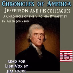 Chronicles of America Volume 15 - Jefferson and his Colleagues, The by Allen Johnson (1870 - 1931)