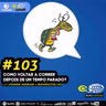 #103 Como voltar a correr depois de um tempo parado?