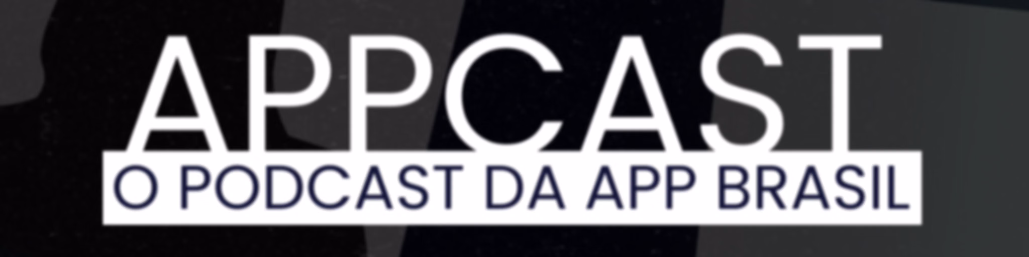 APPCAST - O Podcast da APP Brasil
