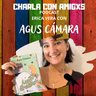 Charla con Agus Cámara