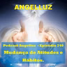 Angelluz – #740 – Mudanca de Atitudes e Habitos