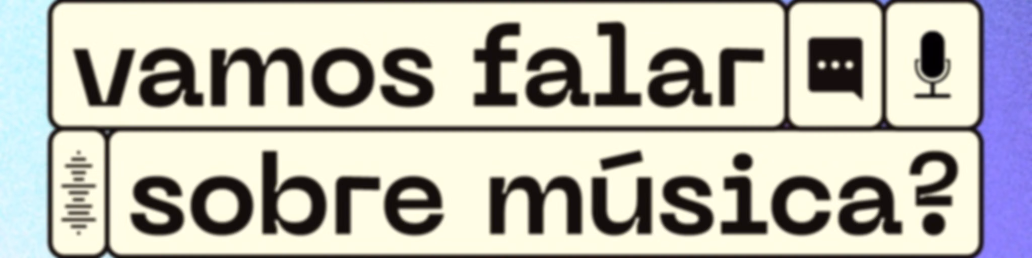 Vamos Falar Sobre Música?