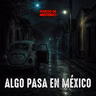 EP.442: Algo pasa en México
