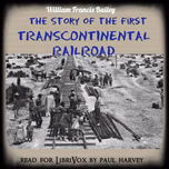 Story of the First Trans-Continental Railroad, The by William Francis Bailey (1861 - )
